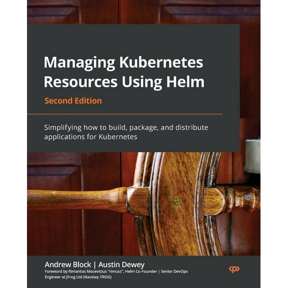 Managing Kubernetes Resources Using Helm - Second Edition: Simplifying how to build, package, and distribute applications for Kubernetes (Paperback)