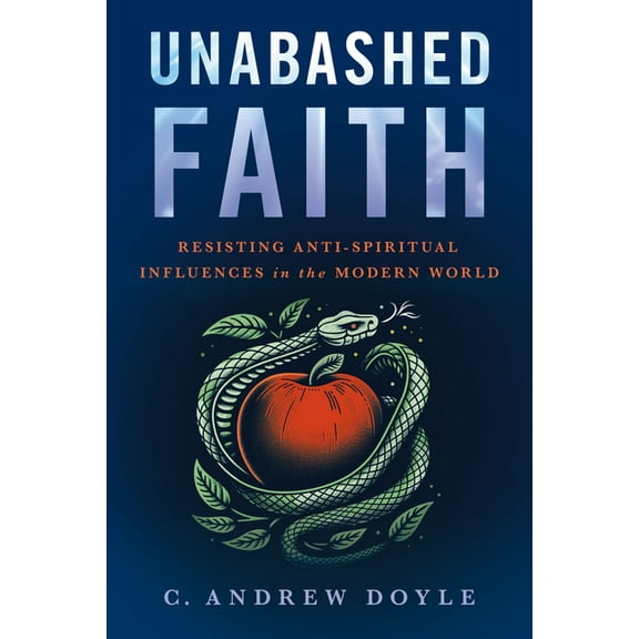Unabashed Faith: Resisting Anti-Spiritual Influences in the Modern World, (Hardcover)
