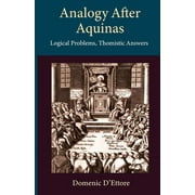 Analogy after Aquinas: Logical Problems, Thomistic Answers -- Domenic D'Ettore
