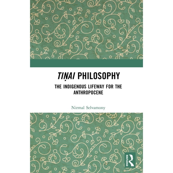 Tiṇai Philosophy: The Indigenous Lifeway for the Anthropocene, (Hardcover)