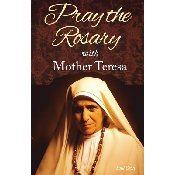 Pray the Rosary with Mother Teresa, (Paperback)