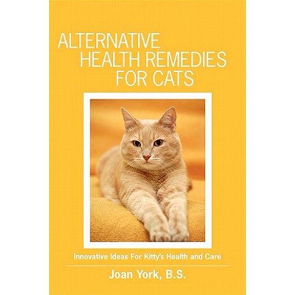 Pre-Owned Alternative Health Remedies for Cats : Innovative Ideas for Kitty's Health and Care