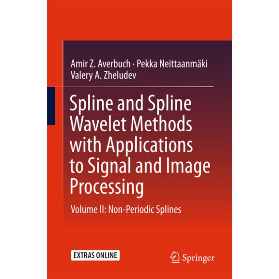 Spline and Spline Wavelet Methods with Applications to Signal and Image Processing: Volume II: Non-Periodic Splines, (Hardcover)