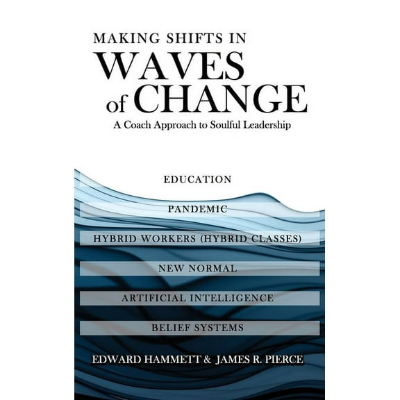 Making Shifts In Waves Of Change: A Coach Approach To Soulful-Leadership, (Hardcover)