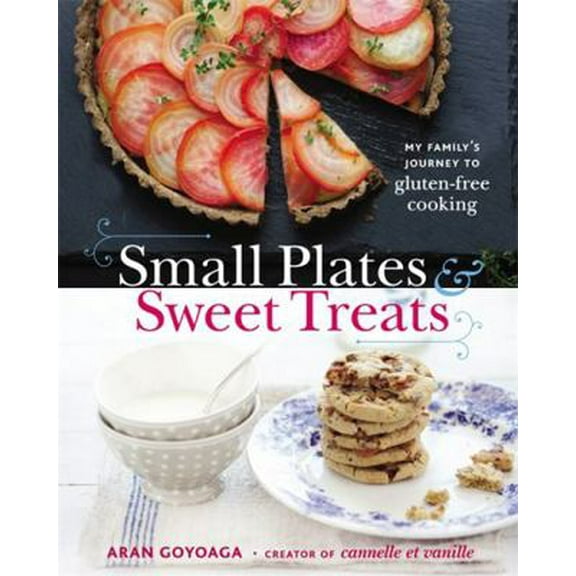 Pre-Owned Small Plates and Sweet Treats: My Family's Journey to Gluten-Free Cooking (Hardcover) 0316187453 9780316187459
