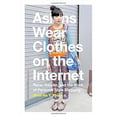 thumbnail image 2 of Asians Wear Clothes on the Internet: Race, Gender, and the Work of Personal Style Blogging, (Paperback), 2 of 2