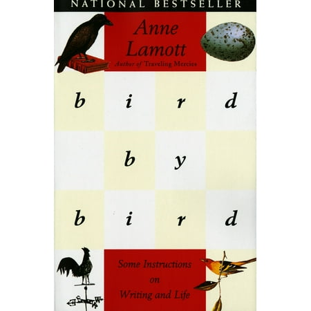 Bird by Bird : Some Instructions on Writing and Life