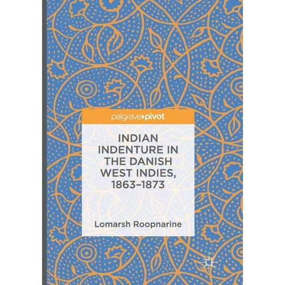 Indian Indenture in the Danish West Indies, 1863-1873, (Paperback)