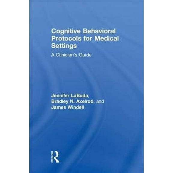 Cognitive Behavioral Protocols for Medical Settings: A Clinician's Guide (Hardcover)