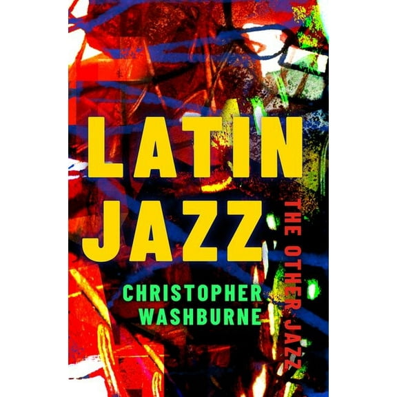 Currents in Latin American and Iberian M Latin Jazz: The Other Jazz, (Paperback)