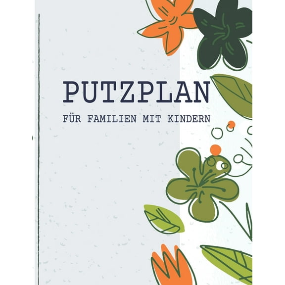Putzplan für Familien mit Kindern: Einfach Aufgaben im Haushalt verteilen - Familienorganizer und Putzplan für die Wohnung (Paperback)