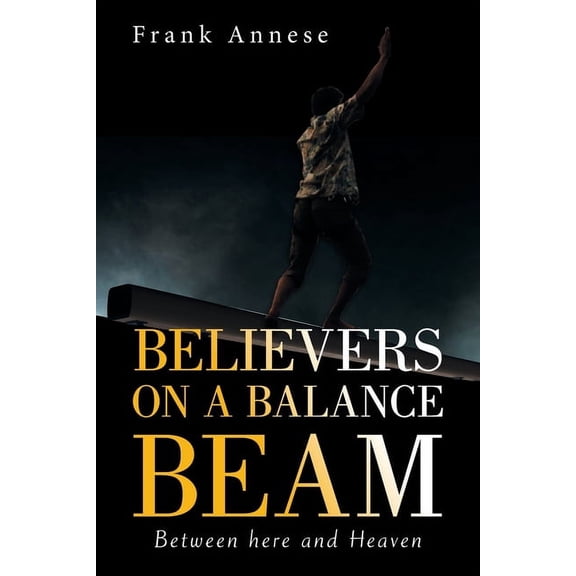 Believers on a Balance Beam : Between Here and Heaven