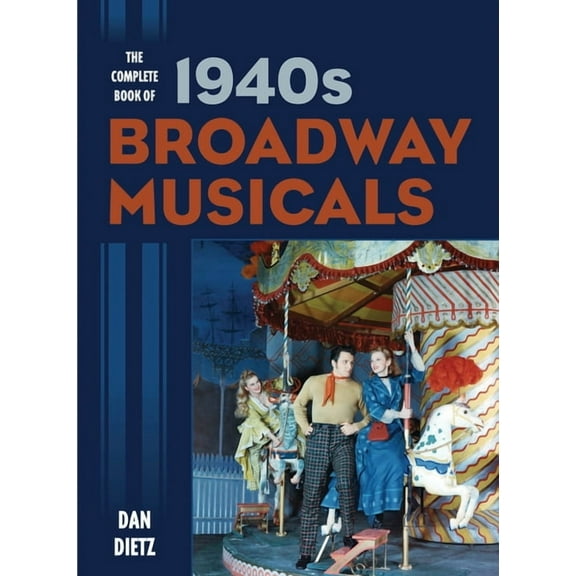 The Complete Book of 1940s Broadway Musicals, (Hardcover)