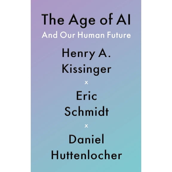 The Age of AI: And Our Human Future, (Hardcover)