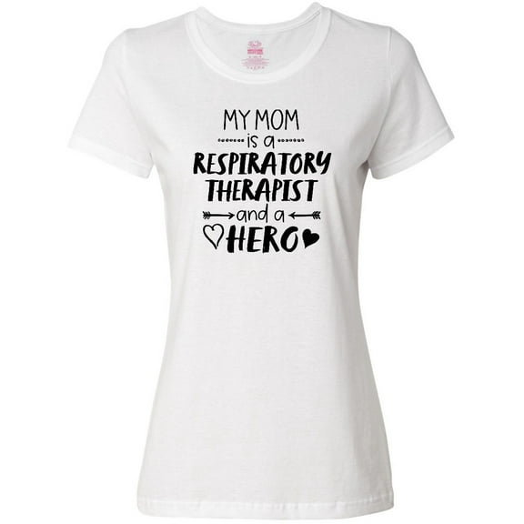 Inktastic My Mom is a Respiratory Therapist and a Hero Women's T-Shirt