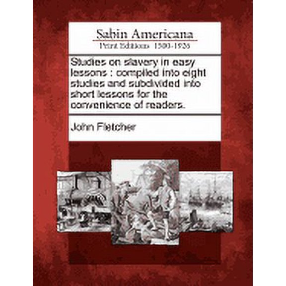 Studies on slavery in easy lessons: compiled into eight studies and subdivided into short lessons for the convenience of readers. (Paperback)