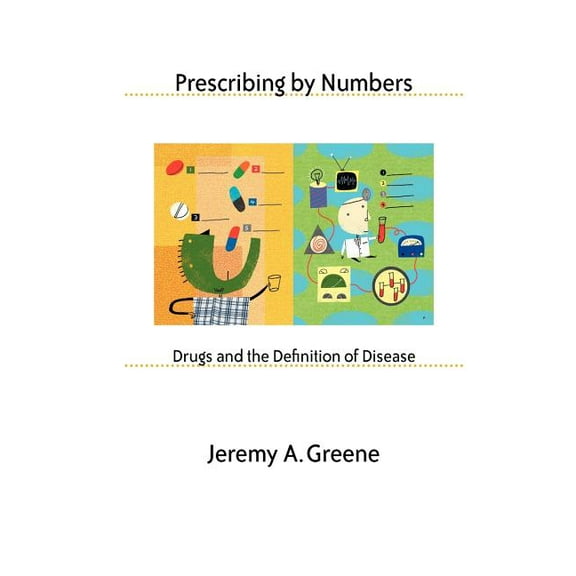 Prescribing by Numbers: Drugs and the Definition of Disease, (Paperback)