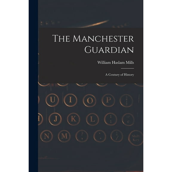The Manchester Guardian; a Century of History (Paperback)