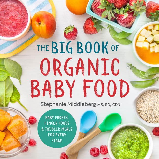 The Big Book of Organic Baby Food Baby Purees, Finger Foods, and