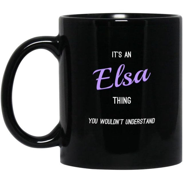 generic Elsa Personalized Name Coffee Mug, It's a Name Thing You Wouldn't Understand, Custom Black 11oz Ceramic Tea Cup
