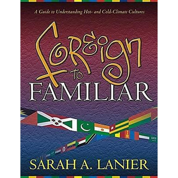 Pre-Owned Foreign to Familiar: A Guide to Understanding Hot- And Cold-Climate Cultures (Paperback) 1581580223 9781581580228