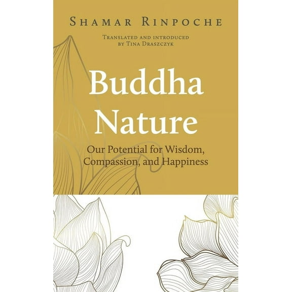 Buddha Nature: Our Potential for Wisdom, Compassion, and Happiness, (Paperback)