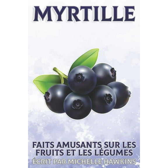 Faits Amusants Sur Les Fruits Et Les Lég Myrtille: Mûre Série "Faits amusants sur les fruits et les légumes #35, (Paperback)