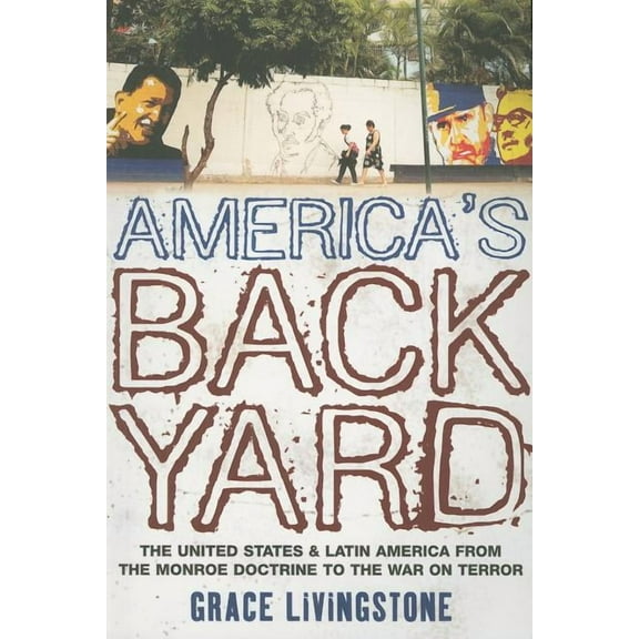America's Backyard: The United States and Latin America from the Monroe Doctrine to the War on Terror, (Paperback)