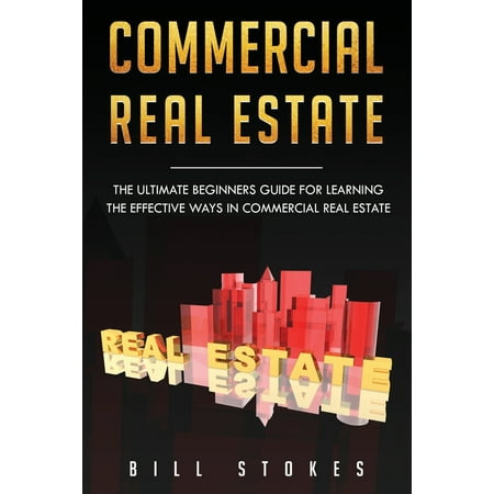 Commercial Real Estate: Commercial Real Estate : The Ultimate Beginner's Guide for Learning the Effective Ways in Commercial Real Estate (Series #1) (Paperback)