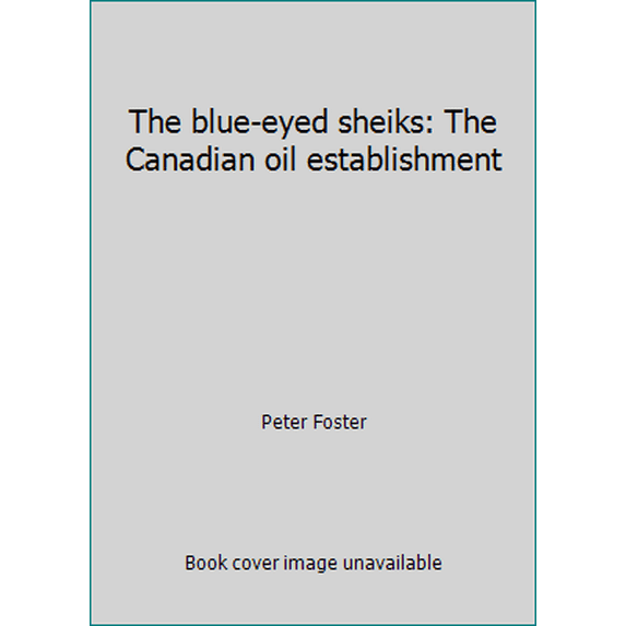 Pre-Owned The blue-eyed sheiks: The Canadian oil establishment (Hardcover) 0002166089 9780002166089