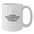 thumbnail image 3 of Funny Neurosurgeon Gifts from Friends, Birthday Unique Gifts for Retired Neurosurgeon, Figure It Out Yourself, White Coffee Mug, 11oz or 15oz, 3 of 3