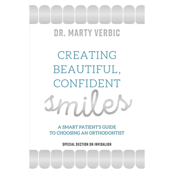 Creating Beautiful, Confident Smiles: A Smart Patient's Guide to Choosing an Orthodontist, (Paperback)