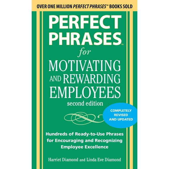 Perfect Phrases Perfect Phrases for Motivating and Rewarding Employees, Second Edition: Hundreds of Ready-To-Use Phrases for Encouraging, (Paperback)