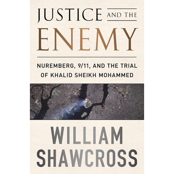 Justice and the Enemy: Nuremberg, 9/11, and the Trial of Khalid Sheikh Mohammed, (Paperback)