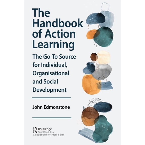 The Handbook of Action Learning: The Go-To Source for Individual, Organizational and Social Development, (Hardcover)