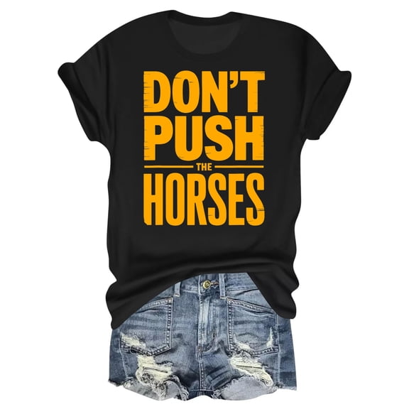 Don't Push The Horses T-Shirt – Equestrian Humor Theme – Horse Lover's Gift