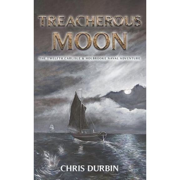 Treacherous Moon: The Twelfth Carlisle & Holbrooke Naval Adventure (Paperback) by Chris Durbin