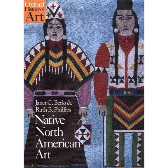 Oxford History of Art (Paperback) Native North American Art, (Paperback)