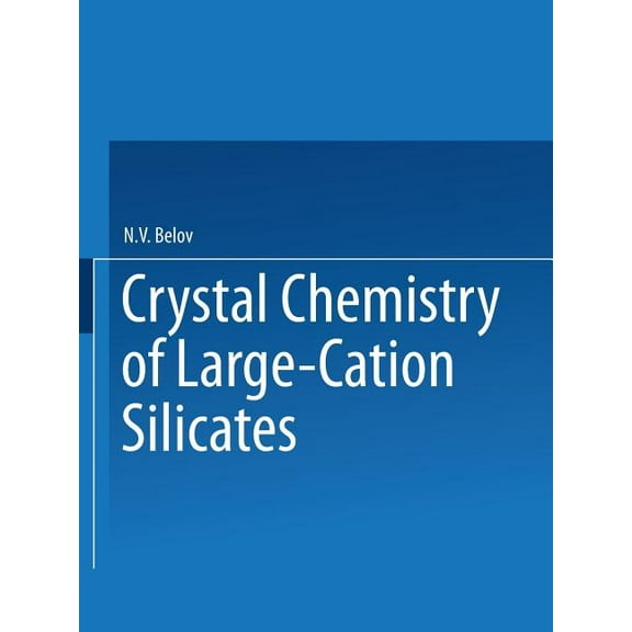Crystal Chemistry of Large-Cation Silicates / Kristallokhimiya Silikatov S Krupnymi Kationami / Кри, (Paperback)