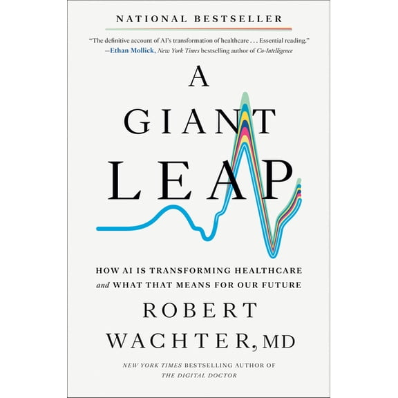 A Giant Leap: How AI Is Transforming Healthcare and What That Means for Our Future, (Hardcover)
