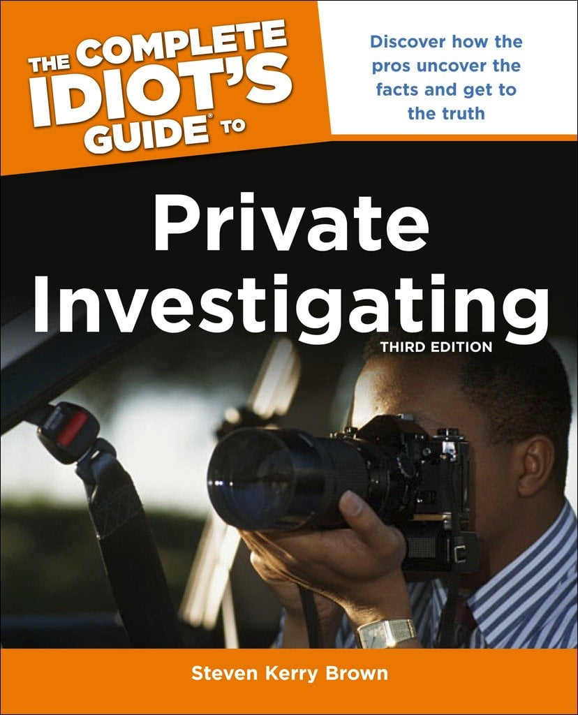 The Complete Idiot's Guide to Private Investigating, Third Edition