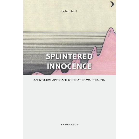 Splintered Innocence: An Intuitive Approach to Treating War Trauma Paperback
