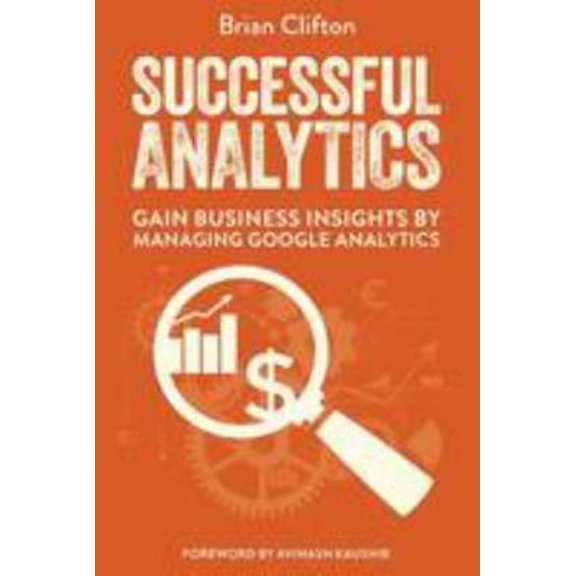 Pre-Owned Successful Analytics: Gain Business Insights by Managing Google Analytics (Paperback) 1910591009 9781910591000