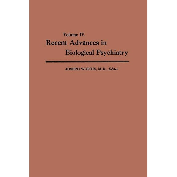 Recent Advances in Biological Psychiatry: Volume IV: The Proceedings of the Sixteenth Annual Convention and Scientific P, (Paperback)