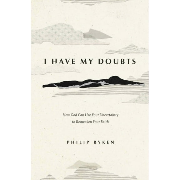 I Have My Doubts: How God Can Use Your Uncertainty to Reawaken Your Faith, (Paperback)