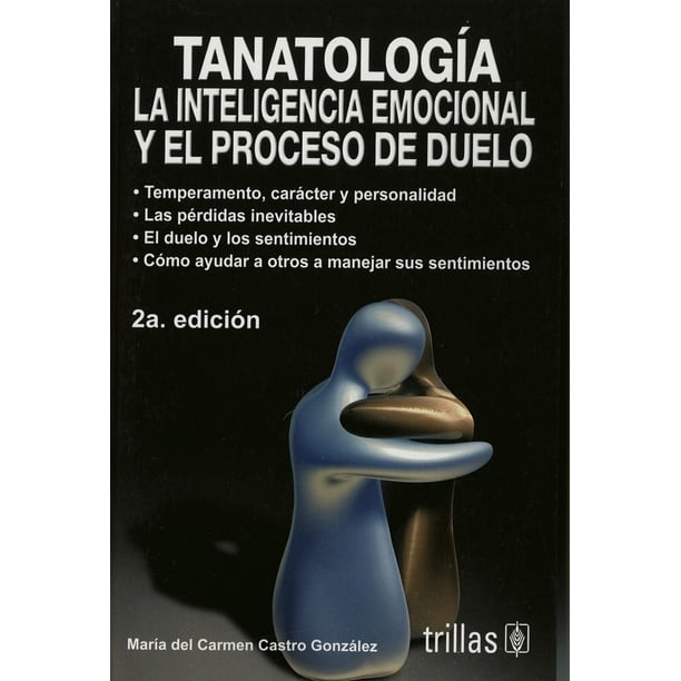 Tanatologia La Inteligencia Emocional y el Proceso de Duelo Trillas Maria DEL Carmen Castro Gonzalez