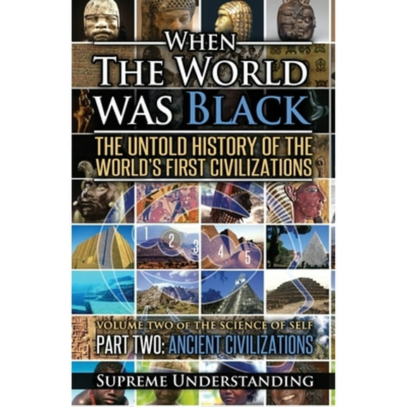 Pre-Owned When the World was Black Part Two: The Untold History of the World's First Civilizations Ancient (Paperback) by Supreme Understanding