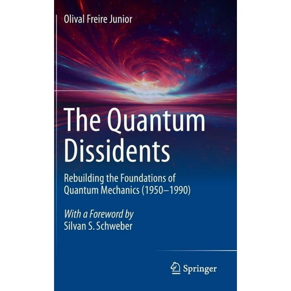 The Quantum Dissidents: Rebuilding the Foundations of Quantum Mechanics (1950-1990), (Hardcover)