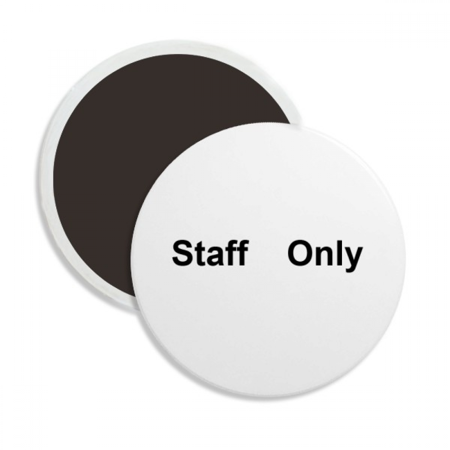 

Staff Only Black Symbol Pattern Round Ceracs Fridge Magnet Keepsake Decoration