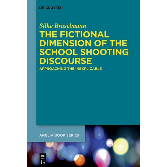 Buchreihe Der Anglia / Anglia Book The Fictional Dimension of the School Shooting Discourse: Approaching the Inexplicable, Book 65, (Hardcover)